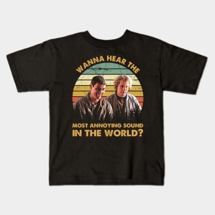 Wanna Hear The Most Annoying Sound In The World Kids T-Shirt